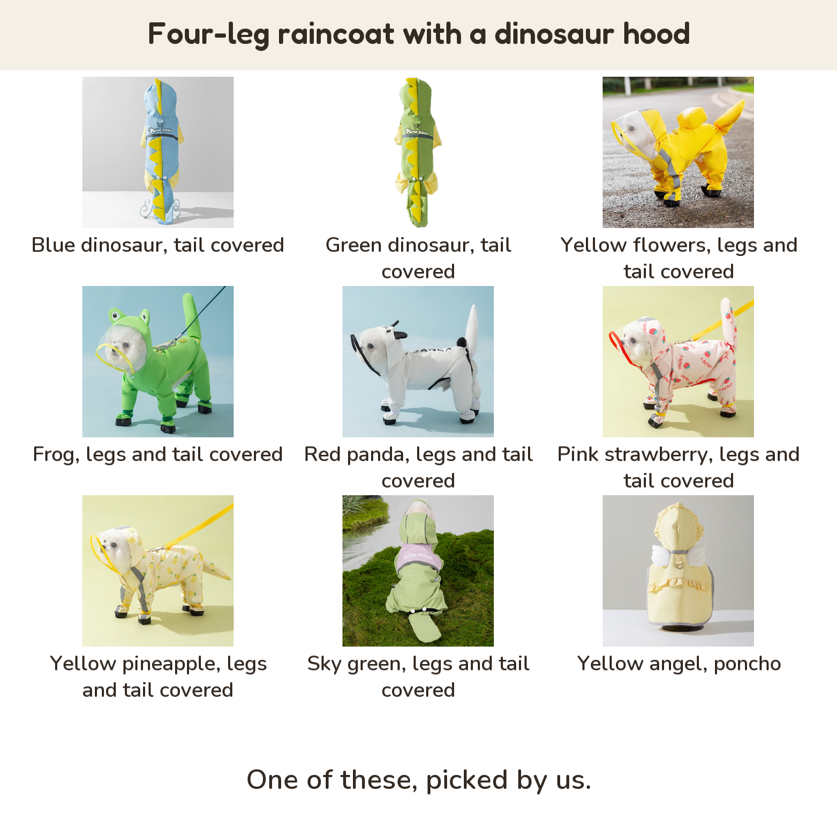 Four-leg raincoat with a dinosaur hood: Blue dinosaur, tail covered, Green dinosaur, tail covered, Yellow flowers, legs and tail covered, Frog, legs and tail covered, Red panda, legs and tail covered, Pink strawberry, legs and tail covered, Yellow pineapple, legs and tail covered, Sky green, legs and tail covered, Yellow angel, poncho